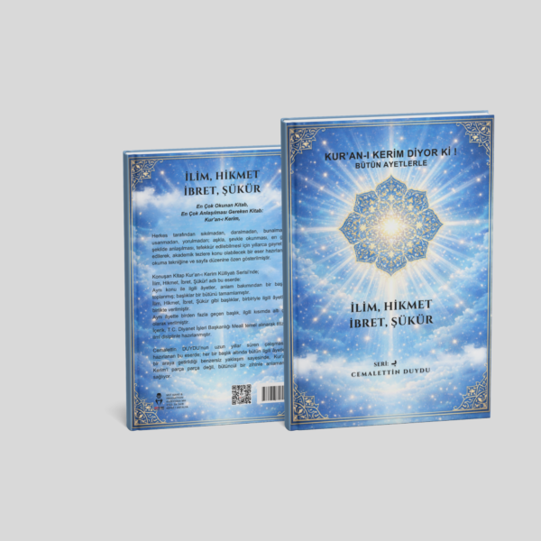 Kuran kerim diyorki! bütün ayetlerle ilim,hikmet,ibret,şükür!